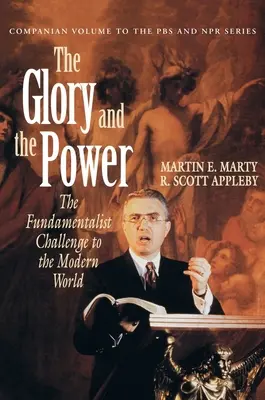 La gloria y el poder: El desafío fundamentalista al mundo moderno - The Glory and the Power: The Fundamentalist Challenge to the Modern World