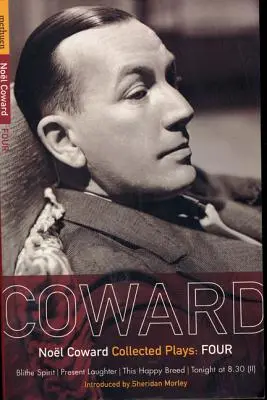 Obras de Coward: 4: Blithe Spirit; Present Laughter; This Happy Breed; Tonight at 8.30 (II) - Coward Plays: 4: Blithe Spirit; Present Laughter; This Happy Breed; Tonight at 8.30 (II)