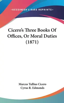 Los tres libros de oficios o deberes morales de Cicerón (1871) - Cicero's Three Books Of Offices, Or Moral Duties (1871)