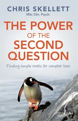 El poder de la segunda pregunta: Encontrar verdades sencillas para vidas complejas - Power of the Second Question: Finding Simple Truths for Complex Lives