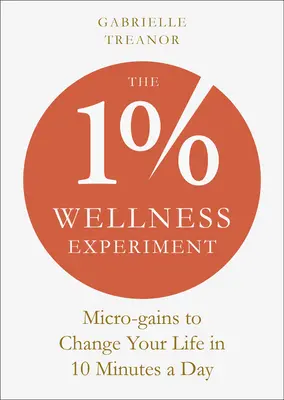 El Experimento de Bienestar del 1%: Microganas para cambiar tu vida en 10 minutos al día - The 1% Wellness Experiment: Micro-Gains to Change Your Life in 10 Minutes a Day