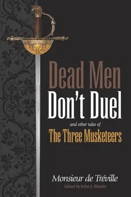 Los muertos no se baten en duelo: y otras historias de los tres mosqueteros - Dead Men Don't Duel: and Other Tales of the Three Musketeers