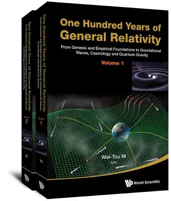 Cien años de relatividad general: De la génesis y los fundamentos empíricos a las ondas gravitacionales, la cosmología y la gravedad cuántica - Volumen 1 - One Hundred Years of General Relativity: From Genesis and Empirical Foundations to Gravitational Waves, Cosmology and Quantum Gravity - Volume 1