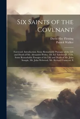 Seis Santos de la Alianza: Prólogo. Introducción. Algunos pasajes notables de la vida y muerte del Sr. Alexander Peden. 3D. Ed. Edimburgo, 1728 - Six Saints of the Covenant: Foreword. Introduction. Some Remarkable Passages of the Life and Death of Mr. Alexander Peden. 3D. Ed. Edinburgh, 1728