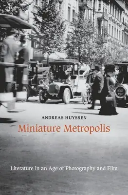 Metrópolis en miniatura: La literatura en la era de la fotografía y el cine - Miniature Metropolis: Literature in an Age of Photography and Film