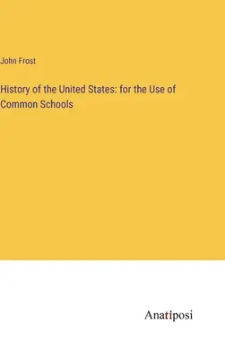 Historia de los Estados Unidos: para uso de las escuelas comunes - History of the United States: for the Use of Common Schools