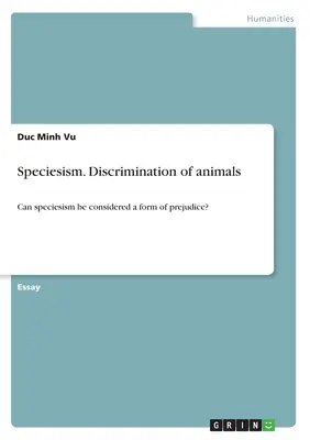 Especismo. Discriminación de animales: ¿Puede considerarse el especismo una forma de prejuicio? - Speciesism. Discrimination of animals: Can speciesism be considered a form of prejudice?