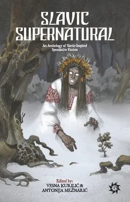 Sobrenatural eslavo: Antología de ficción especulativa de inspiración eslava - Slavic Supernatural: An Anthology of Slavic-Inspired Speculative Fiction