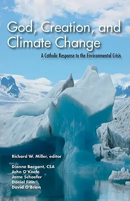 Dios, la creación y el cambio climático: Una respuesta católica a la crisis medioambiental - God, Creation, and Climate Change: A Catholic Response to the Environmental Crisis