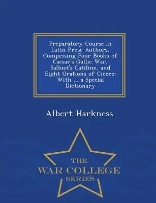 Curso preparatorio de autores latinos en prosa, que comprende cuatro libros de la Guerra de las Galias de César, Catilina de Salustio y ocho Oraciones de Cicerón: Con ... a - Preparatory Course in Latin Prose Authors, Comprising Four Books of Caesar's Gallic War, Sallust's Catiline, and Eight Orations of Cicero: With ... a