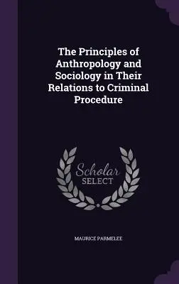 Los principios de la antropología y la sociología en sus relaciones con el proceso penal - The Principles of Anthropology and Sociology in Their Relations to Criminal Procedure