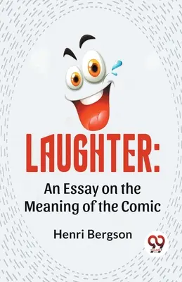 La Risa: Un ensayo sobre el significado de lo cómico - Laughter: An Essay On The Meaning Of The Comic