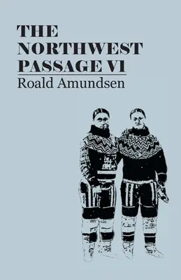 El Paso del Noroeste V1: Relato de un viaje de exploración del buque Gjoa, 1903-1907 (1908) - The North West Passage V1: Being the Record of a Voyage of Exploration of the Ship Gjoa, 1903-1907 (1908)