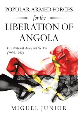 Fuerzas Armadas Populares para la Liberación de Angola: El Primer Ejército Nacional y la Guerra (1975-1992) - Popular Armed Forces for the Liberation of Angola: First National Army and the War (1975-1992)