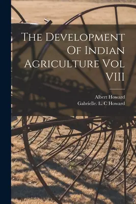 El desarrollo de la agricultura india Vol VIII - The Development Of Indian Agriculture Vol VIII