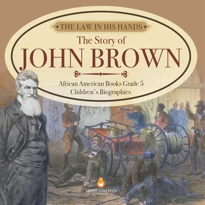 La ley en sus manos: La historia de John Brown Libros sobre afroamericanos 5º curso Biografías infantiles - The Law in His Hands: The Story of John Brown African American Books Grade 5 Children's Biographies