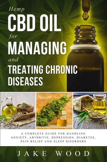 Aceite de Cáñamo CBD para Controlar y Tratar Enfermedades Crónicas: Una Guía Completa para Manejar la Ansiedad, la Artritis, la Depresión, la Diabetes, el Alivio del Dolor y el Sueño - Hemp CBD Oil for Managing and Treating Chronic Diseases: A Complete Guide for Handling Anxiety, Arthritis, Depression, Diabetes, Pain Relief and Sleep