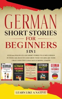 Cuentos en alemán para principiantes 5 en 1: Más de 500 diálogos y frases de uso diario para aprender alemán en el coche. Diviértase y amplíe su vocabulario, con - German Short Stories for Beginners 5 in 1: Over 500 Dialogues and Daily Used Phrases to Learn German in Your Car. Have Fun & Grow Your Vocabulary, wit