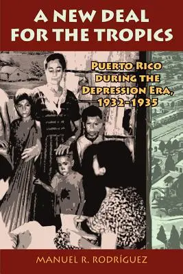 Un Nuevo Trato en Puerto Rico: Desarrollo Colonial y Gubernamentalidad, 1929-1935. Manuel R. Rodrguez - A New Deal in Puerto Rico: Colonial Development and Governmentality, 1929-1935. Manuel R. Rodrguez