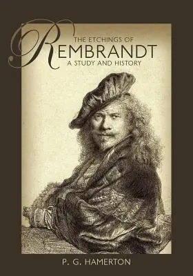 Los grabados de Rembrandt: Estudio e historia - The Etchings of Rembrandt: A Study and History