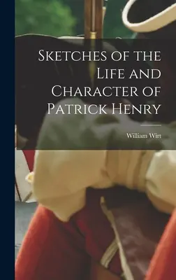 Esbozos de la vida y el carácter de Patrick Henry - Sketches of the Life and Character of Patrick Henry