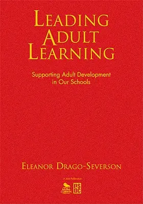 Dirigir el aprendizaje de adultos: Apoyar el desarrollo de los adultos en nuestras escuelas - Leading Adult Learning: Supporting Adult Development in Our Schools