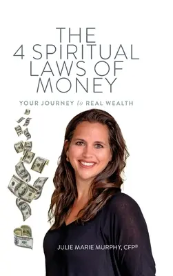 Las 4 Leyes Espirituales del Dinero: Tu viaje a la verdadera riqueza - The 4 Spiritual Laws of Money: Your Journey to Real Wealth