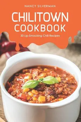 Libro de cocina Chilitown: 30 recetas de chile para chuparse los dedos - Chilitown Cookbook: 30 Lip-Smacking Chili Recipes