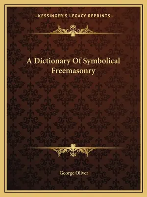 Diccionario de la masonería simbólica - A Dictionary Of Symbolical Freemasonry