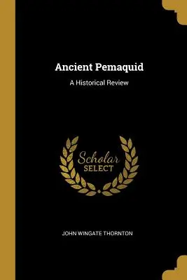 El antiguo Pemaquid: Reseña histórica - Ancient Pemaquid: A Historical Review