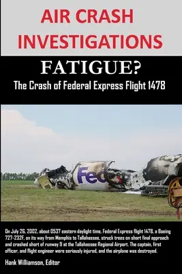 INVESTIGACIONES SOBRE ACCIDENTES AÉREOS ¿FATIGA? El accidente del vuelo 1478 de Federal Express - AIR CRASH INVESTIGATIONS FATIGUE? The Crash of Federal Express Flight 1478