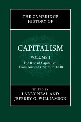 The Cambridge History of Capitalism, Volume 1: The Rise of Capitalism: From Ancient Origins to 1848