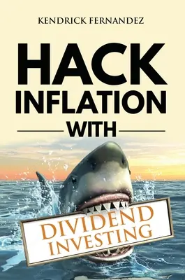 Hack Inflation with Dividend Investing: Benefíciese de la inflación con una poderosa estrategia de inversión en dividendos que genera ingresos pasivos (Invertir para - Hack Inflation with Dividend Investing: Profit from Inflation with a Powerful Dividend Investing Strategy that Generates Passive Income (Investing for