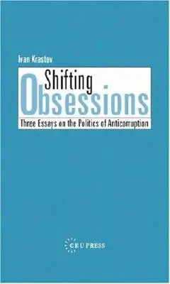 Obsesiones cambiantes: Tres ensayos sobre la política anticorrupción - Shifting Obsessions: Three Essays on the Politics of Anticorruption