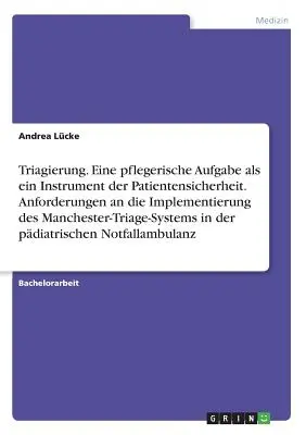 Triaje. Una tarea enfermera como herramienta de seguridad del paciente. Requisitos para la implantación del sistema de triaje de Manchester - Triagierung. Eine pflegerische Aufgabe als ein Instrument der Patientensicherheit. Anforderungen an die Implementierung des Manchester-Triage-Systems