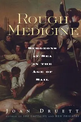 Rough Medicine: Cirujanos en el mar en la era de la vela - Rough Medicine: Surgeons at Sea in the Age of Sail