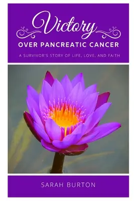 Victoria sobre el cáncer de páncreas: La historia de una superviviente - Victory over Pancreatic Cancer: A Survivor's Story