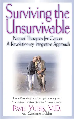 Sobrevivir a lo insuperable: Terapias naturales contra el cáncer, un enfoque integrador revolucionario - Surviving the Unsurvivable: Natural Therapies for Cancer, a Revolutionary Integrative Approach