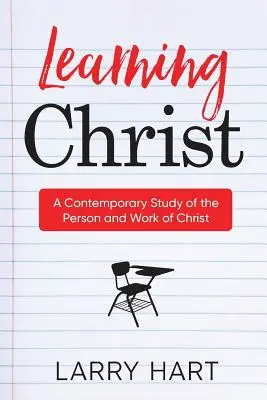 Aprendiendo a Cristo: Un estudio contemporáneo de la persona y la obra de Cristo - Learning Christ: A Contemporary Study of the Person and Work of Christ