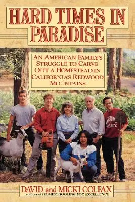 Hard Times in Paradise: La lucha de una familia americana por hacerse un hogar en las montañas Redwood de California - Hard Times in Paradise: An American Family's Struggle To Carve Out a Homestead in California's Redwood Mountains