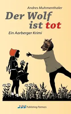 El lobo está muerto: Ein Aarberger Krimi - Der Wolf ist tot: Ein Aarberger Krimi