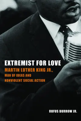 Extremistas por amor: Martin Luther King Jr., hombre de ideas y de acción social no violenta - Extremist for Love: Martin Luther King Jr., Man of Ideas and Nonviolent Social Action