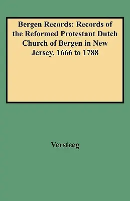 Registros de Bergen: Registros de la Iglesia Reformada Protestante Holandesa de Bergen en Nueva Jersey, 1666 a 1788 - Bergen Records: Records of the Reformed Protestant Dutch Church of Bergen in New Jersey, 1666 to 1788