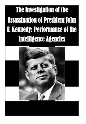 La Investigación del Asesinato del Presidente John F. Kennedy: Actuación de las agencias de inteligencia - The Investigation of the Assassination of President John F. Kennedy: Performance of the Intelligence Agencies