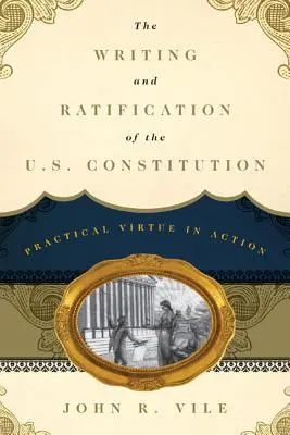 La redacción y ratificación de la Constitución de Estados Unidos: Virtud práctica en acción - The Writing and Ratification of the U.S. Constitution: Practical Virtue in Action