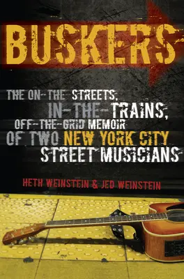 Buskers: Las memorias de dos músicos callejeros de Nueva York en las calles, en los trenes y fuera de la carretera - Buskers: The On-the-Streets, In-the-Trains, Off-the-Grid Memoir of Two New York City Street Musicians