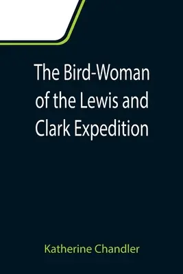 La mujer pájaro de la expedición de Lewis y Clark - The Bird-Woman of the Lewis and Clark Expedition