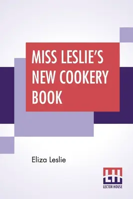 El nuevo libro de cocina de la Srta. Leslie - Miss Leslie's New Cookery Book