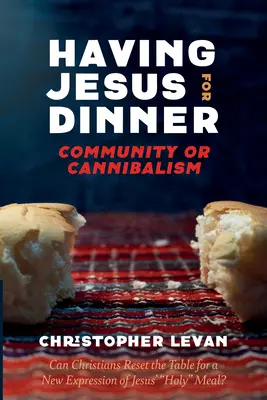 Cenando con Jesús: Comunidad o canibalismo - Having Jesus for Dinner: Community or Cannibalism