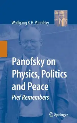 Panofsky sobre física, política y paz: Pief recuerda - Panofsky on Physics, Politics, and Peace: Pief Remembers